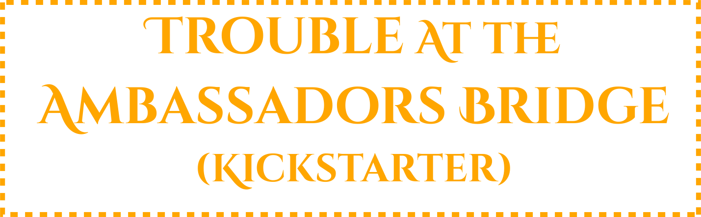 Trouble at the Ambassadors Bridge on Kickstarter